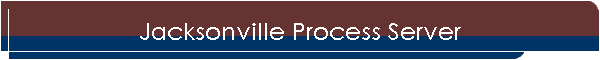 Jacksonville Florida Process Server